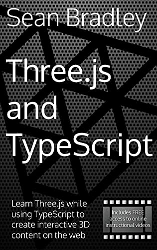 Three.js and TypeScript: Learn Three.js while using TypeScript to create interactive 3D content on the web. (Software Engineering) (English Edition)