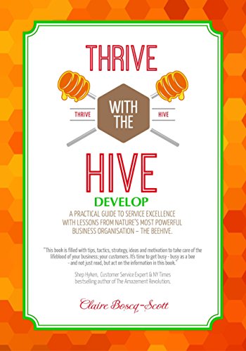 Thrive with the Hive - Develop: BUZZ 2 Develop: Every move you make is a step closer to exceeding your customers' expectations. Develop buzzworthy standards ... ways to buzz, delighting (English Edition)