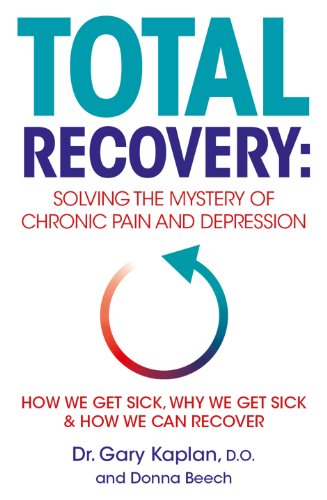 Total Recovery: Solving the Mystery of Chronic Pain and Depression (English Edition)
