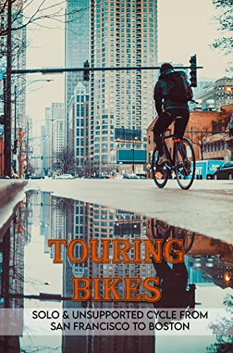 Touring Bikes: Solo & Unsupported Cycle From San Francisco To Boston (English Edition)