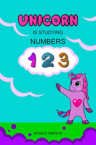 Unicorn Is Studying Numbers: 123 Numbers Book for Toddlers (Smart Unicorn Book #2) (English Edition)