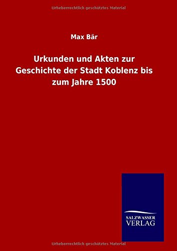 Urkunden und Akten zur Geschichte der Stadt Koblenz bis zum Jahre 1500