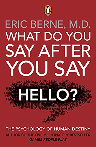 What Do You Say After You Say Hello: Gain control of your conversations and relationships (English Edition)