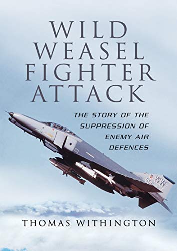 Wild Weasel Fighter Attack: The Story of the Suppression of Enemy Air Defences (English Edition)