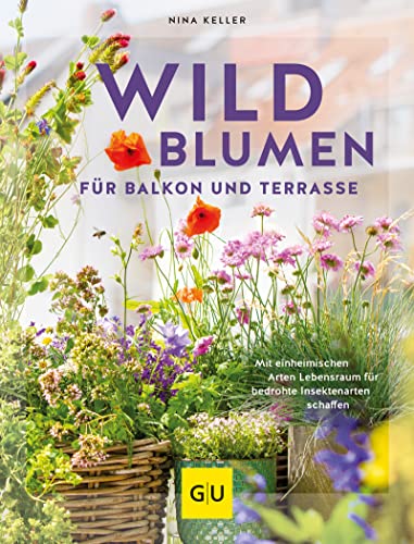 Wildblumen für Balkon und Terrasse: Mit einheimische Arten Lebensraum für bedrohte Insektenarten schaffen (German Edition)