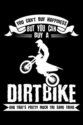 You can't buy happiness but you can buy a Dirt Bike and that's pretty much the same thing: Motorbike & Motocross Notebook 6' x 9' Biker Gift for Dirt Bike & Motorbike