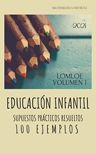 100 SUPUESTOS PRÁCTICOS RESUELTOS PARA OPOSICIONES AL CUERPO DE MAESTROS/AS DE INFANTIL