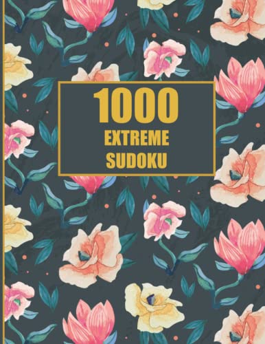 1000 Extreme Sudoku: Contains Only Extreme Difficulty Level Puzzles | 9x9 Sudoku Puzzle Book with Solutions for Adults Who Like to Solve Hardest ... Problems | Gift for Genious Senior Players