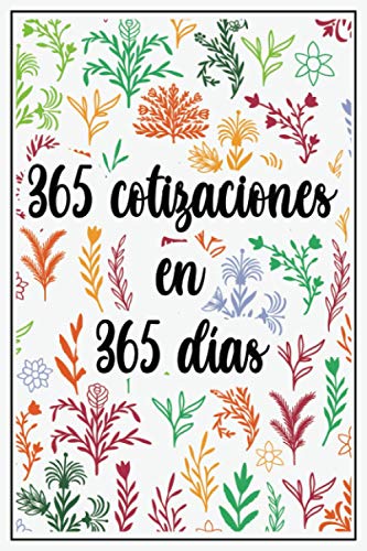 365 cotizaciones en 365 días: Un cuaderno floral para mujeres y niñas con 365 citas, dichos y expresiones famosos motivadores e inspiradores.