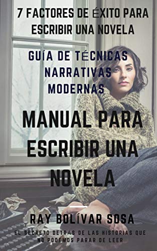 7 factores de éxito para escribir historias memorables: guía de técnicas narrativas modernas. Manual para escribir una novela