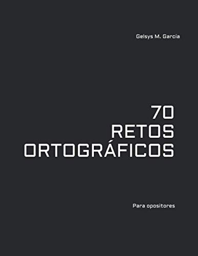 70 retos ortográficos: Un libro para opositores