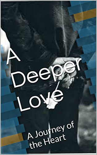 A Deeper Love: A Journey of the Heart (English Edition)