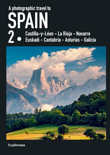 A photographic travel to Spain : SPAIN 2 (Castilla-y-Leon - La Rioja - Euskadi - Navarre - Cantabria - Asturias - Galicia) (Explorama): Photographic ... Books - Explore the world in pictures)