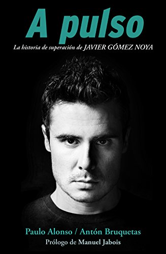 A pulso: La historia de superación de Javier Gómez Noya: La Historia De Superacion De Javier Gomez Noya