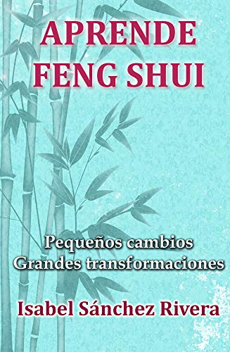 Aprende Feng Shui: Pequeños cambios = Grandes Transformaciones