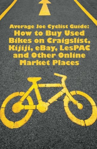 Average Joe Cyclist Guide: How to Buy Used Bikes on Craigslist, Kijiji, eBay, LesPAC and other Online Market Places