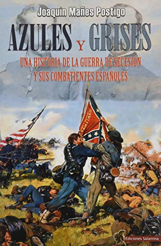 azules y grises: Una historia de la Guerra de Secesión y sus combatientes españoles