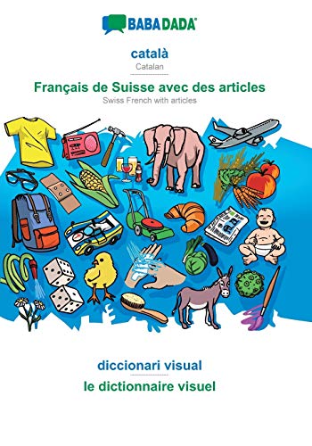 BABADADA, català - Français de Suisse avec des articles, diccionari visual - le dictionnaire visuel: Catalan - Swiss French with articles, visual dictionary