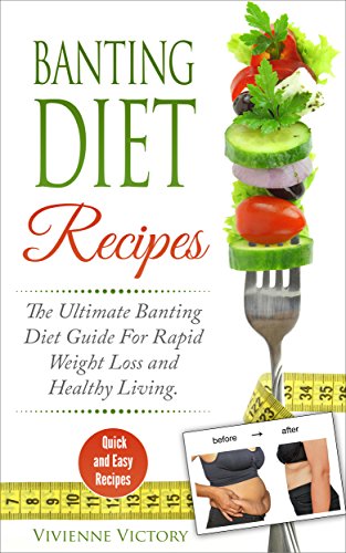 Banting Diet Recipes: The Ultimate Banting Diet Guide For Rapid Weight Loss and Everyday Healthy Living With Meal Plans to Help Burn Stubborn Fat Away ... Body, Regain Confidence,) (English Edition)
