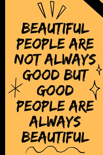 Beautiful people are not always good but good people are always beautiful.: Notebook gifts for 9 year old girls