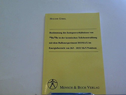 Bestimmung des Isotopenverhältnisses von 10Be/9Be in der kosmischen Teilchenstrahlung mit dem Ballonexperiment ISOMAX im Energiebereich von 263 - 1032 MeV/Nukleon