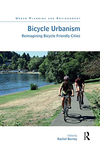 Bicycle Urbanism: Reimagining Bicycle Friendly Cities (Urban Planning and Environment)