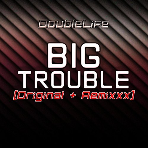 Big Trouble (Remixxx)