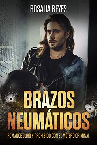 Brazos Neumáticos: Romance Duro y Prohibido con el Motero Criminal (Novela de Romance y Erótica)