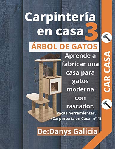 Carpintería en casa 3. Árbol de gatos. Aprende a fabricar una casa para gatos moderna con rascador. Pocas herramientas.: 4