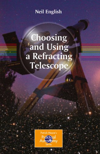 Choosing and Using a Refracting Telescope (The Patrick Moore Practical Astronomy Series) (English Edition)
