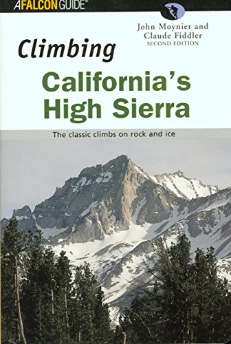 Climbing California's High Sierra: The Classic Climbs on Rock and Ice (Climbing Mountains Series) [Idioma Inglés]