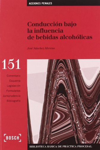 Conducción bajo la influencia de bebidas alcohólicas: Biblioteca Básica de Práctica Procesal nº 151. Incluye contenidos complementarios On-line (Practica Juridica (bosch))