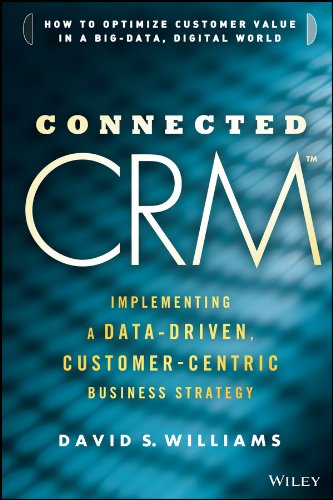 Connected CRM: Implementing a Data–Driven, Customer–Centric Business Strategy