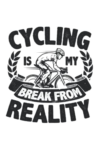 Cycling Is My Break From Reality Cyclist Road Bike Tour: 6x9 Notebook