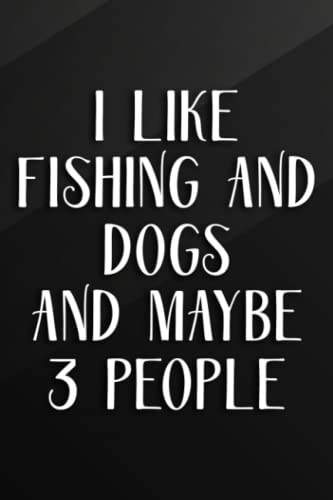 Cycling Journal - FUNNY I LIKE FISHING AND DOGS AND MAYBE 3 PEOPLE Quote: FISHING AND DOGS, Bicycle Journal, Bike Log, Cycling Fitness, Track your ... Achievements and Improvements,Task Manager