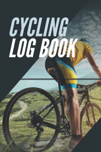 Cycling Log Book: Notebook, Tracker, Diary to Record Your Daily Rides, Track Your Training Data, Cycling Gift for Cyclists, Cycling Lovers