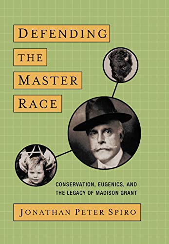 Defending the Master Race: Conservation, Eugenics, and the Legacy of Madison Grant (English Edition)