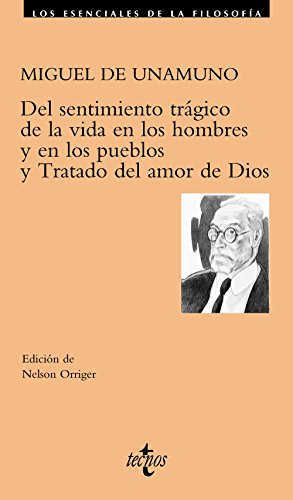 Del sentimiento trágico de la vida en los hombres y en los pueblos. Tratado del Amor de Dios (Filosofía - Los esenciales de la Filosofía)