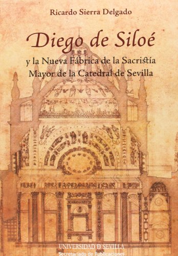 Diego de Siloé y la Nueva Fábrica de la Sacristía Mayor de la Catedral de Sevilla: 31 (Arquitectura)