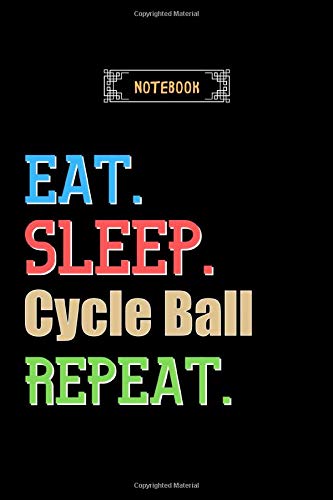 Eat, Sleep, Cycle Ball, Repeat Notebook - Cycle Ball Lovers And Fans Gift: Lined Notebook / Journal Gift, 120 Pages, 6x9, Soft Cover, Matte Finish