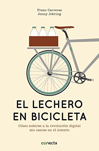 El lechero en bicicleta: Cómo subirse a la revolución digital sin caerse en el intento (Conecta)