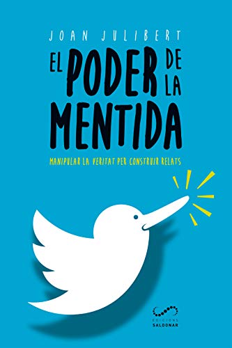 El poder de la mentida: Manipular la veritat per construir relats (#Periodisme) (Catalan Edition)