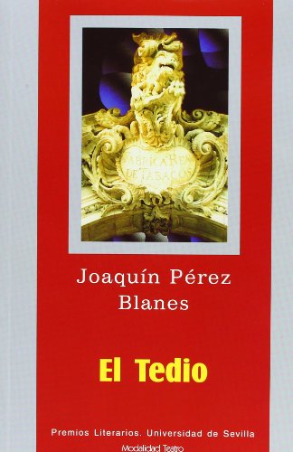 El tedio: 7 (Serie Premios Literarios de la Universidad de Sevilla. Teatro)