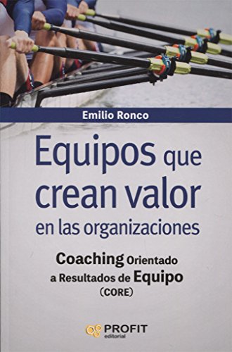 Equipos que crean valor en las organizaciones: Coaching orientado a resultados de equipo