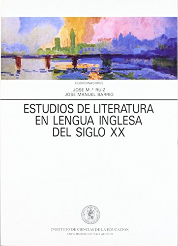 Estudios de literatura en lengua inglesa del siglo XX: Actas de las I Jornadas, celebradas en Valladolid los días 25, 26 y 27 de abril de 1991 (ICE) de Jose María Ruiz Ruiz (6 abr 1992) Tapa blanda