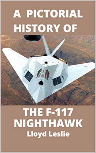 F-117 Nighthawk A Pictorial History: The first Stealth Fighter Aircraft (English Edition)