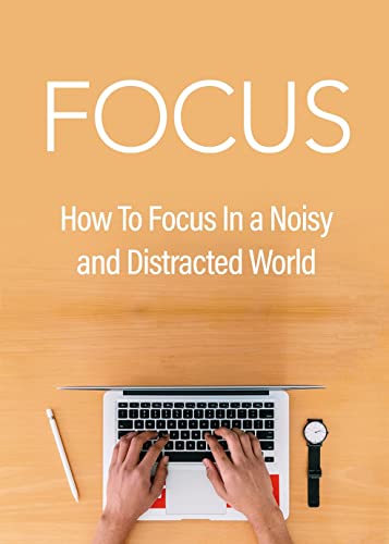 Focus 2021: How stay focused in 2021, after pandemic and social media addiction ,other distractions included (English Edition)