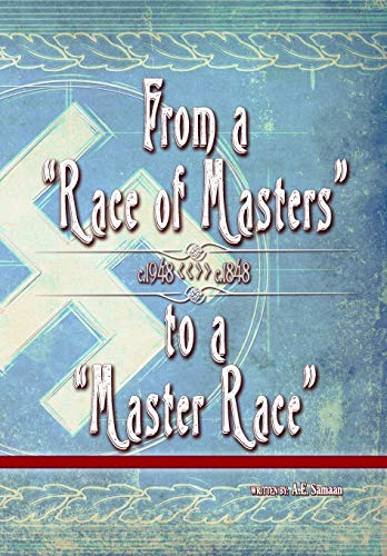 From a "Race of Masters" to a "Master Race": 1948 to 1848 (A.E. Samaan Eugenics Anthology)