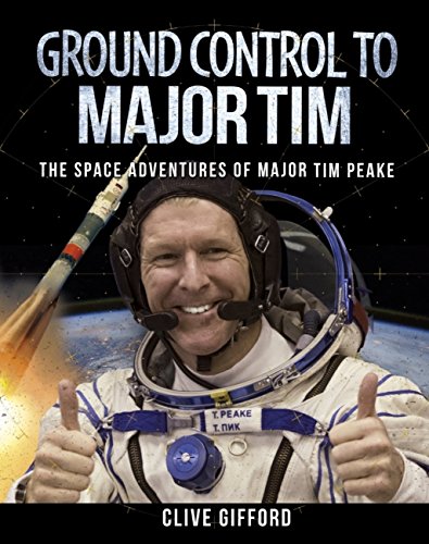 Ground Control to Major Tim: The Space Adventures of Major Tim Peake (English Edition)