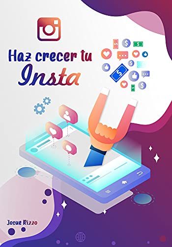 Haz crecer tu Instagram: De Cero a Cien Mil Seguidores. Guía práctica y rápida con estrategias y técnicas para convertirse en un "verdadero" influencer y hacerse notar en Instagram.